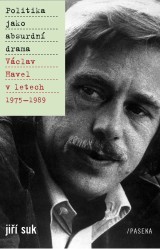 Politika jako absurdní drama - Václav Havel v letech 1975-1989.