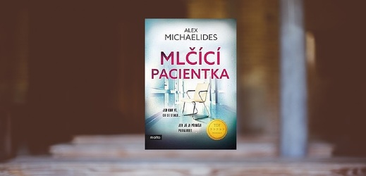Alex Michaelides — Mlčící pacientka: neodložíte, dokud nedočtete do konce.