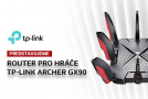 Extrémní rychlosti a špičkový signál. Router Archer GX90 od TP-Link nemá konkurenci